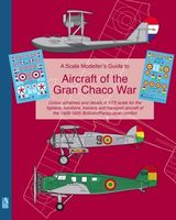 A Scale Modellers Guide to Aircraft of the Gran Chaco War (with decals)