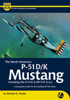 The North American P-51D/K Mustang (inc. the P-51 H/F/G/J) - Complete Guide by Richard A. Franks