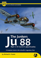 The Junkers Ju-88 Part 1: V1 to A-17 plus B-series - Complete Guide by Richard A. Franks